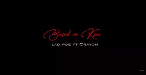 Ladipoe - Based On Kpa Ft Crayon
